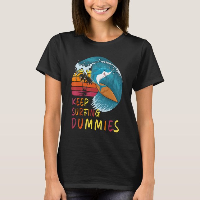 Keep Surfing Dummies Shark Surf   Men Women Sharks T-Shirt (Front)