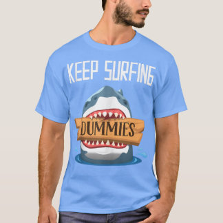 Keep Surfing Dummies - Surfing Shark Surfboard Sur T-Shirt