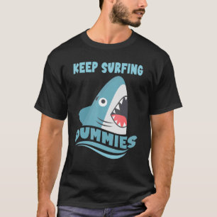 Keep Surfing Dummies Surfing Shark Surfboard Sur T-Shirt