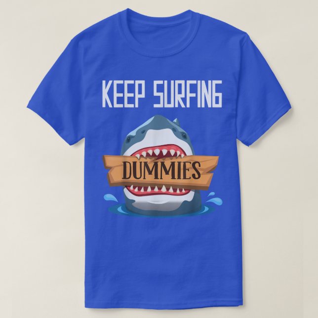 Keep Surfing Dummies - Surfing Shark Surfboard Sur T-Shirt (Design Front)