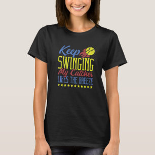 Keep Swinging My Catcher Likes The Breeze Softball T-Shirt