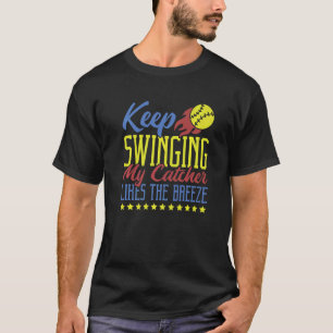 Keep Swinging My Catcher Likes The Breeze Softball T-Shirt