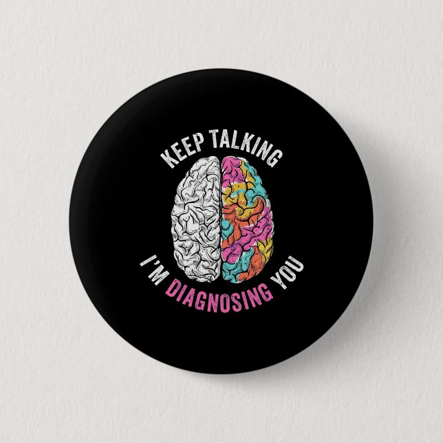 Keep Talking I Am Diagnosing You 2 Inch Round Button (Front)
