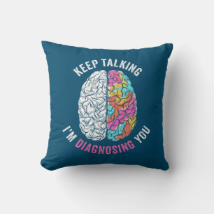 Keep Talking I Am Diagnosing You Throw Pillow