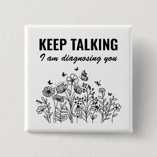 Keep Talking I’m Diagnosing You 2 Inch Square Button