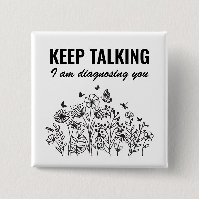 Keep Talking I’m Diagnosing You 2 Inch Square Button (Front)