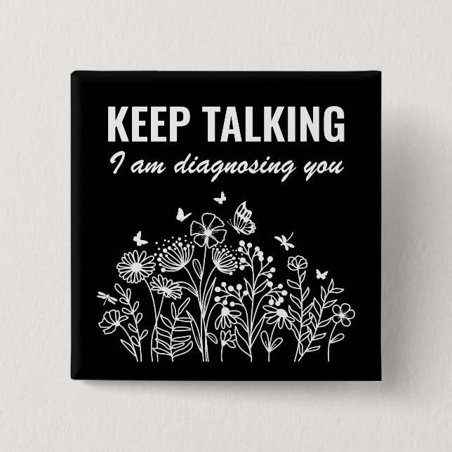 Keep Talking I’m Diagnosing You 2 Inch Square Button (Front)