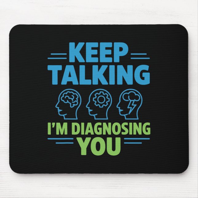 Keep Talking I’m Diagnosing You Funny Psychology G Mouse Pad (Front)