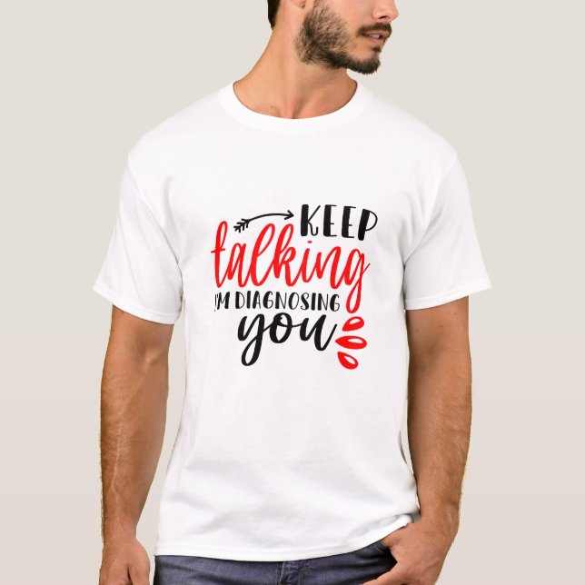 Keep Talking I’m diagnosing You Mens  T-Shirt (Front)