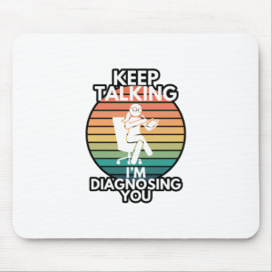 Keep Talking I’m Diagnosing You Psychologist Humou Mouse Pad