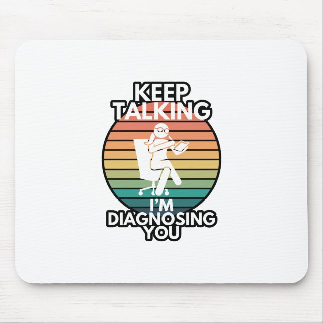 Keep Talking I’m Diagnosing You Psychologist Humou Mouse Pad (Front)