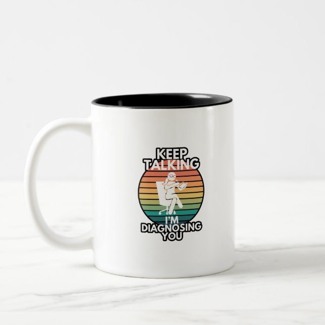 Keep Talking I’m Diagnosing You Psychologist Humou Two-Tone Coffee Mug (Left)