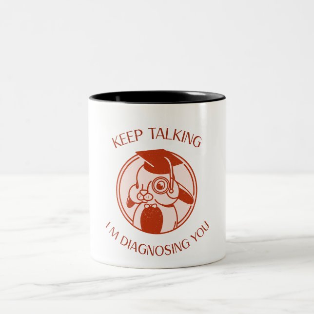 Keep Talking I m Diagnosing You Psychology Grad Two-Tone Coffee Mug (Center)