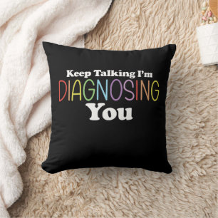 Keep Talking I’m Diagnosing You Speech Therapy Throw Pillow