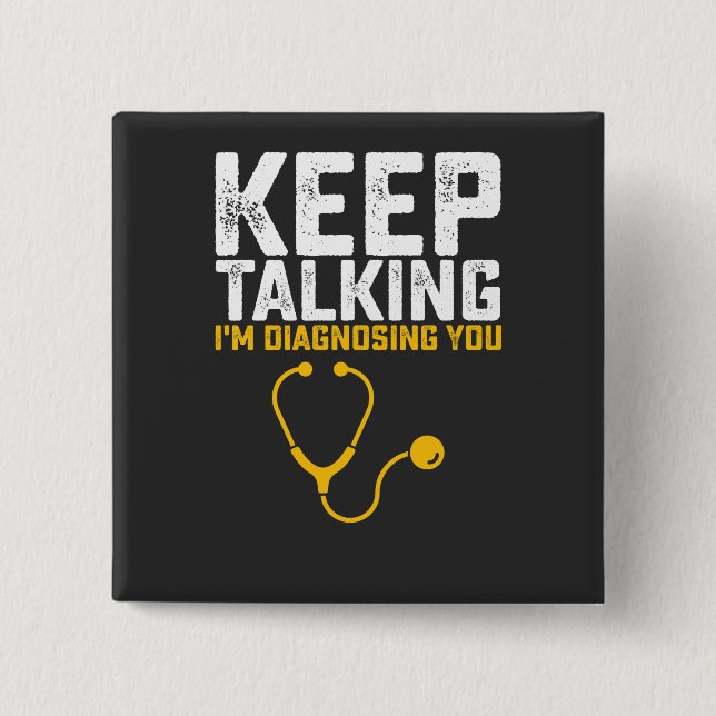 Keep Talking I'm Diagnosing You 2 Inch Square Button (Front)
