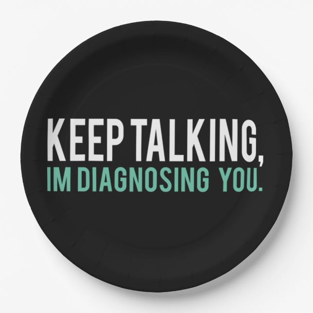 Keep Talking I'm Diagnosing You  Copy Paper Plate (Front)