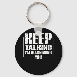 Keep Talking - I'm Diagnosing You - Funny Keychain