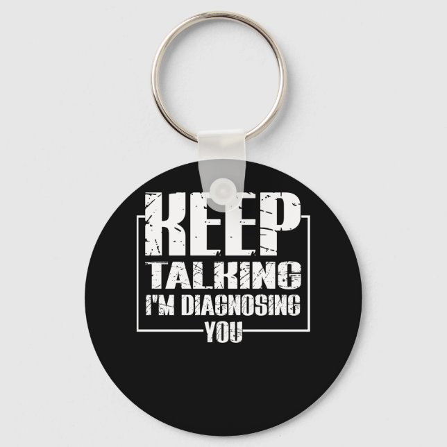 Keep Talking - I'm Diagnosing You - Funny Keychain (Front)