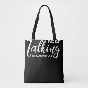 Keep Talking I'm Diagnosing You Funny Psychologist Tote Bag
