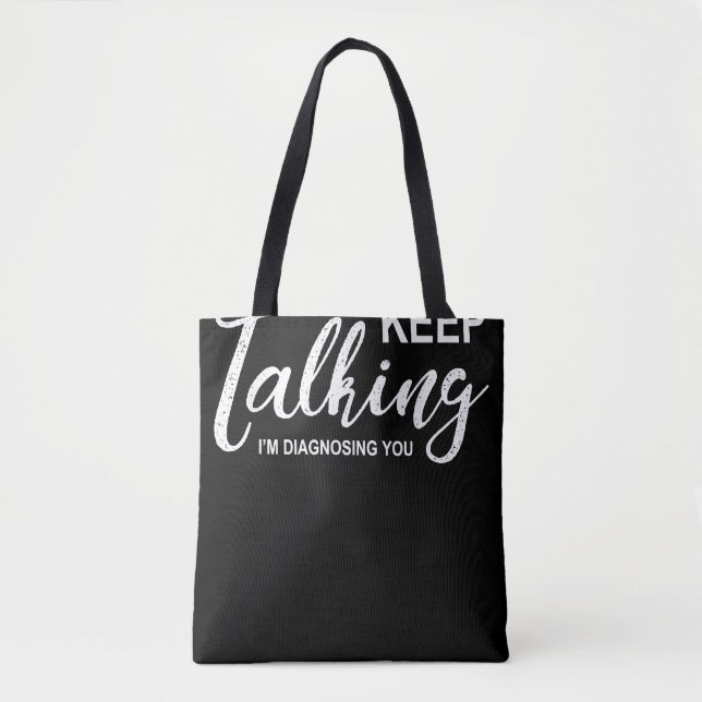 Keep Talking I'm Diagnosing You Funny Psychologist Tote Bag (Front)