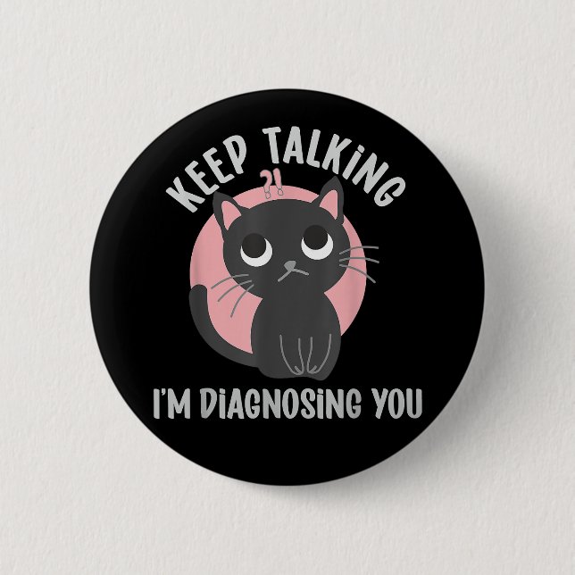 Keep talking I'm diagnosing you - funny psychology 2 Inch Round Button (Front)