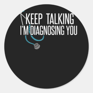 Keep Talking I'm Diagnosing You Funny Psychotherap Classic Round Sticker