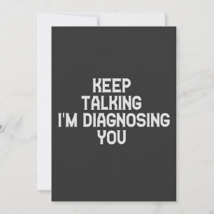 Keep Talking I'm Diagnosing You Funny Therapist  Invitation