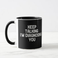 Keep Talking I'm Diagnosing You Funny Therapist