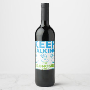 Keep Talking I'm Diagnosing You Gifts For Psycholo Wine Label