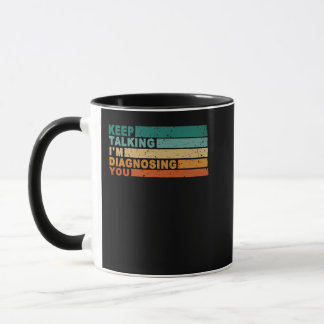 Keep Talking I'm Diagnosing You Graphic Psycholog Mug