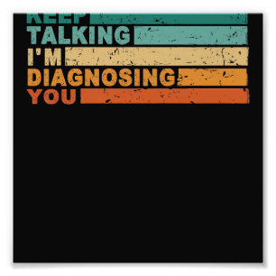 Keep Talking I'm Diagnosing You Graphic  Psycholog Photo Print