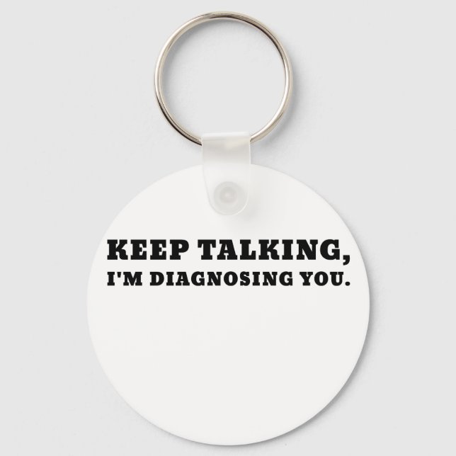 Keep Talking Im Diagnosing You Keychain (Front)