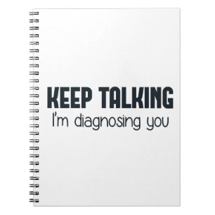 Keep Talking I'm Diagnosing You Notebook
