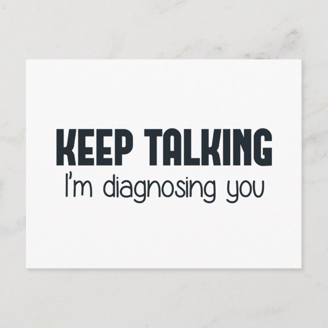 Keep Talking I'm Diagnosing You Postcard (Front)