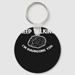 Keep Talking I'm Diagnosing You Psychiatrist  Keychain