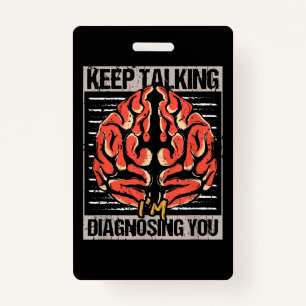 Keep Talking I'm Diagnosing You Psychology Gift  Badge