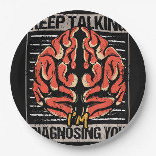 Keep Talking I'm Diagnosing You Psychology Gift  Paper Plate