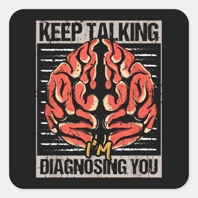 Keep Talking I'm Diagnosing You Psychology Gift  Square Sticker (Front)