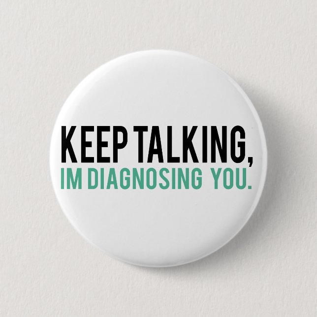Keep Talking, I'm Diagnosing you Psychology Humour 2 Inch Round Button (Front)