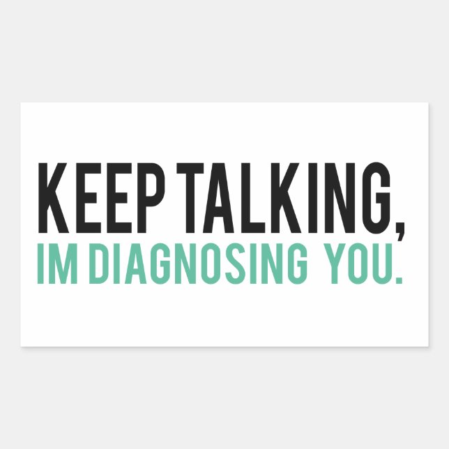 Keep Talking, I'm Diagnosing you Psychology Humour Sticker (Front)