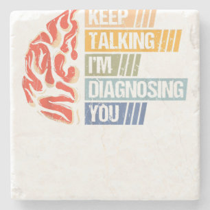 Keep Talking I'm Diagnosing You Psychology Psychol Stone Coaster