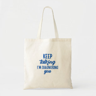 KEEP TALKING I'M DIAGNOSING YOU  TOTE BAG