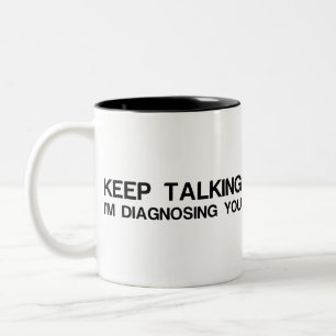 KEEP TALKING I'M DIAGNOSING YOU Two-Tone COFFEE MUG