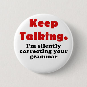 Keep Talking Im Silently Correcting your Grammar 2 Inch Round Button