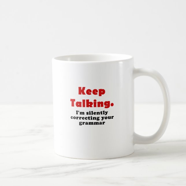 Keep Talking Im Silently Correcting your Grammar Coffee Mug (Right)