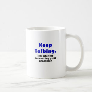 Keep Talking Im Silently Correcting your Grammar Coffee Mug