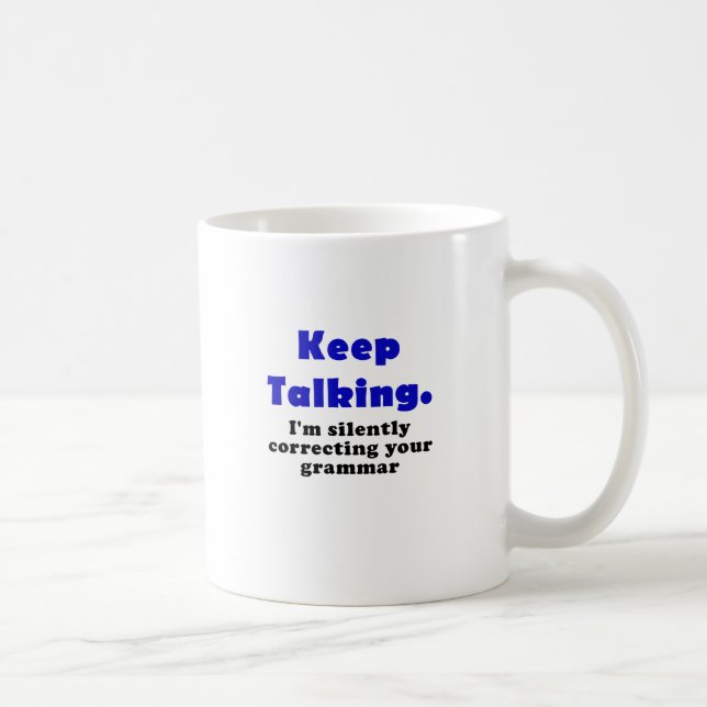 Keep Talking Im Silently Correcting your Grammar Coffee Mug (Right)