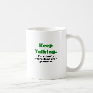 Keep Talking I'm Silently Correcting your Grammar Coffee Mug