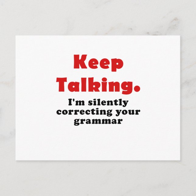 Keep Talking Im Silently Correcting your Grammar Postcard (Front)
