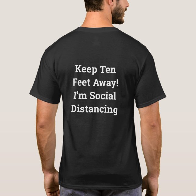 Keep Ten Feet Away! I'm Social Distancing T-Shirt (Back)